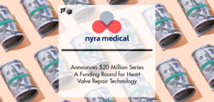 Nyra Medical Announces $20 Million Series A Funding for its Transcatheter Heart Valve Repair Technology | PTF