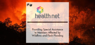 Health Net Providing Special Assistance to Members Affected by Wildfires and Flash Flooding | PTF