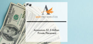 Acer Therapeutics Announces $1.5M Private Placement | PTF
