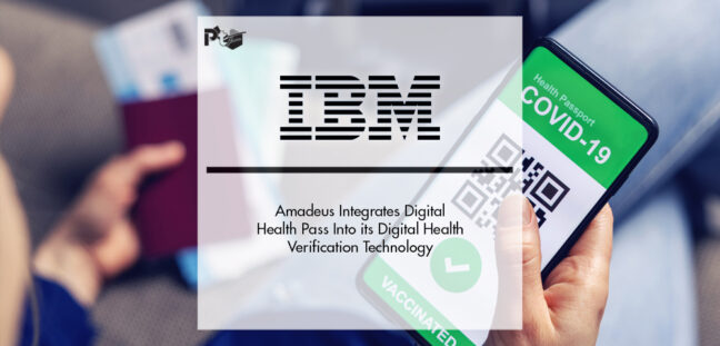 Amadeus Integrates IBM Digital Health Pass Into its Digital Health Verification Technology | Pharmtech Focus