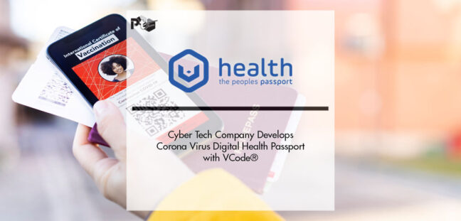 Cyber Tech Company Develops Corona Virus Digital Health Passport with VCode® | Pharmtech Focus
