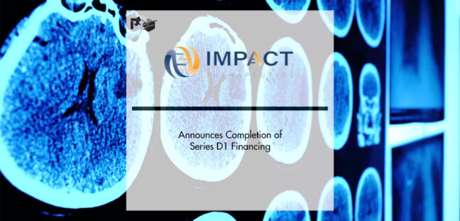 Impact Therapeutics Announces Completion of Series D1 Financing | Pharmtech Focus