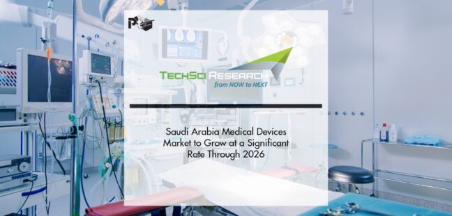 Saudi Arabia Medical Devices Market to Grow at a Significant Rate Through 2026 | Pharmtech Focus