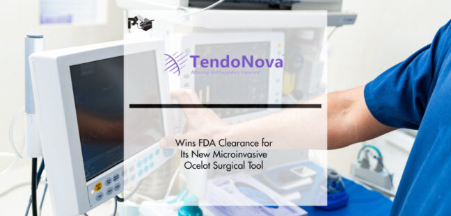 TendoNova Wins FDA Clearance for Its New Microinvasive Ocelot Surgical Tool | Pharmtech Focus