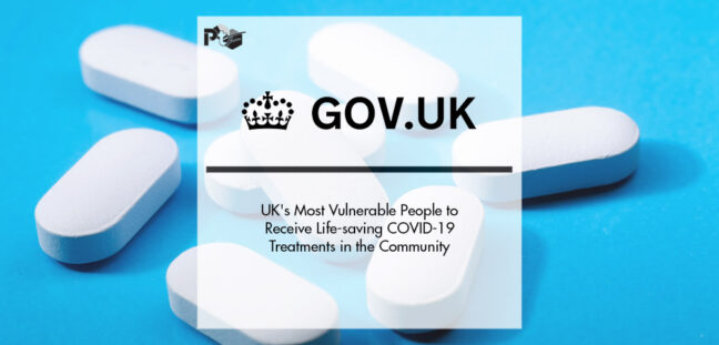 UK's Most Vulnerable People to Receive Life-saving COVID-19 Treatments in the Community | Pharmtech Focus