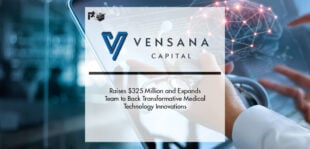Vensana Capital Raises $325 Million and Expands Team to Back Transformative Medical Technology Innovations | Pharmtech Focus